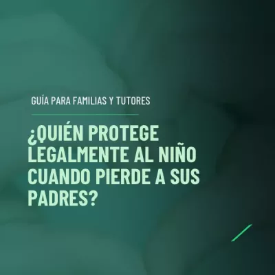 ¿Quien protege legalmente al nuño cuando pierde a sus padres? ¿Quien protege legalmente al nuño cuando pierde a sus padres?